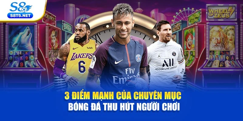 3 điểm mạnh của chuyên mục bóng đá thu hút người chơi