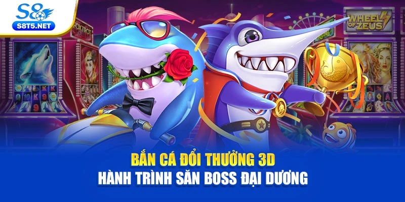 Bắn Cá Đổi Thưởng 3D – Hành Trình Săn Boss Đại Dương