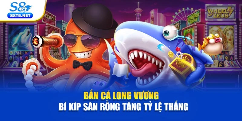 Bắn Cá Long Vương – Bí Kíp Săn Rồng Tăng Tỷ Lệ Thắng
