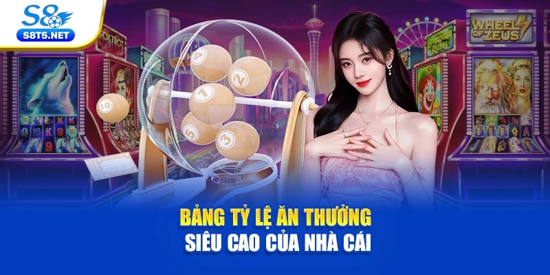 Bảng tỷ lệ ăn thưởng siêu cao của nhà cái