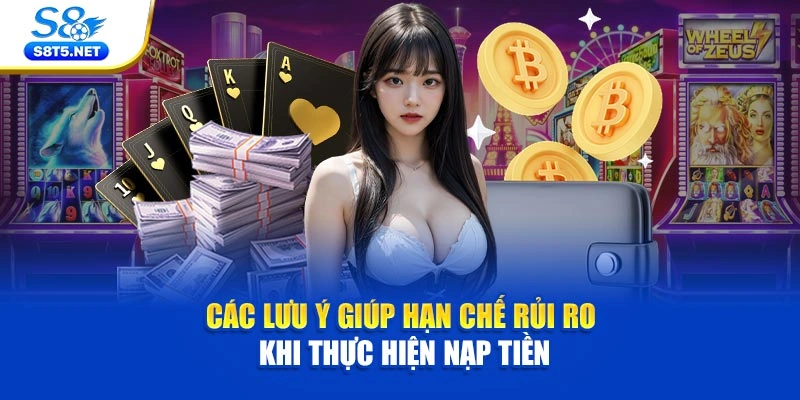 Các lưu ý giúp hạn chế rủi ro khi thực hiện nạp tiền