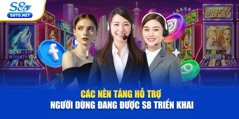 Các nền tảng hỗ trợ người dùng đang được S8 triển khai
