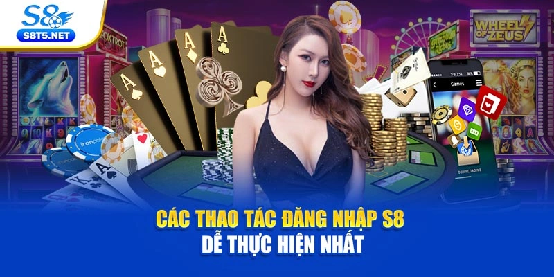 Các thao tác đăng nhập S8 dễ thực hiện nhất
