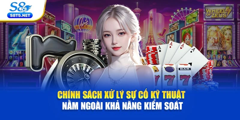 Chính sách xử lý sự cố kỹ thuật nằm ngoài khả năng kiểm soát