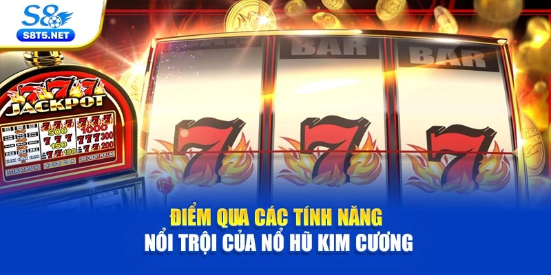 Điểm qua các tính năng nổi trội của nổ hũ Kim Cương