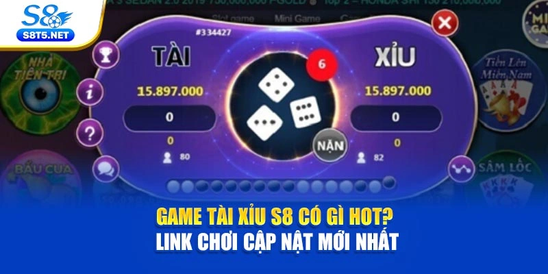 Game Tài Xỉu S8 Có Gì Hot? Link Chơi Cập Nhật Mới Nhất