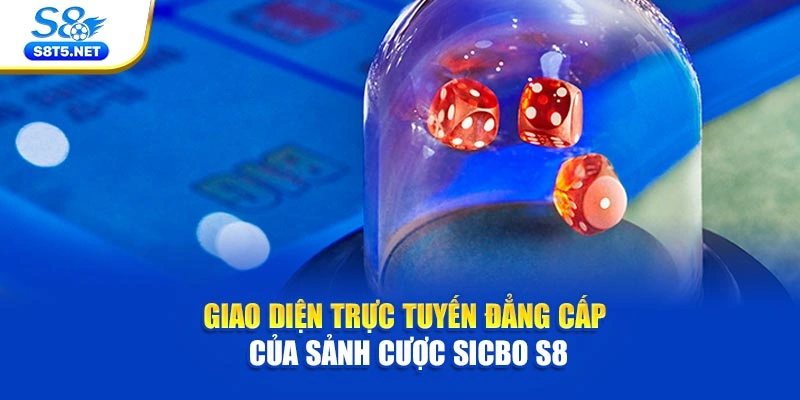 Giao diện trực tuyến đẳng cấp của sảnh cược Sicbo S8