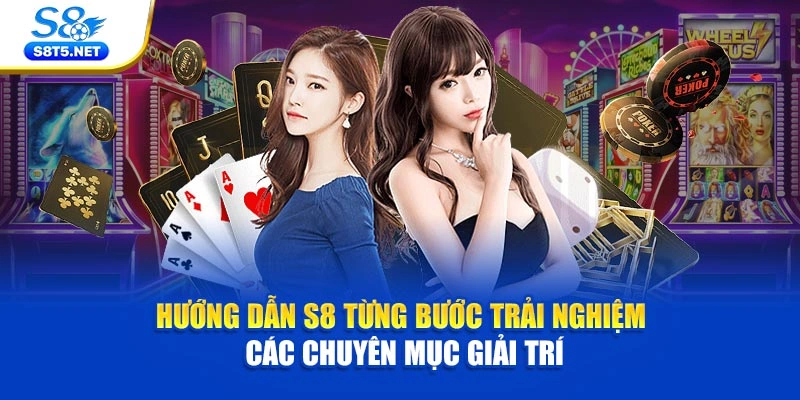 Hướng dẫn S8 từng bước trải nghiệm các chuyên mục giải trí