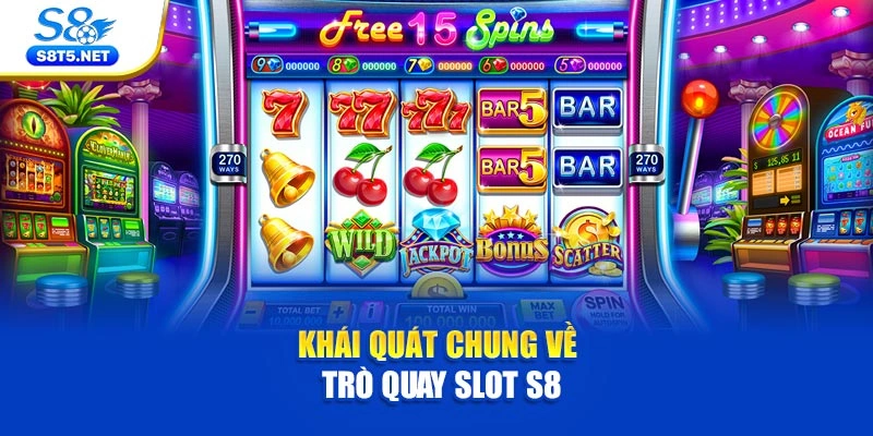 Khái quát chung về trò quay slot S8