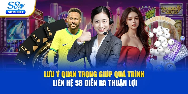 Lưu ý quan trọng giúp quá trình liên hệ S8 diễn ra thuận lợi