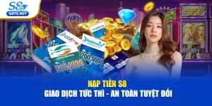 Nạp Tiền S8 | Giao Dịch Tức Thì - An Toàn Tuyệt Đối