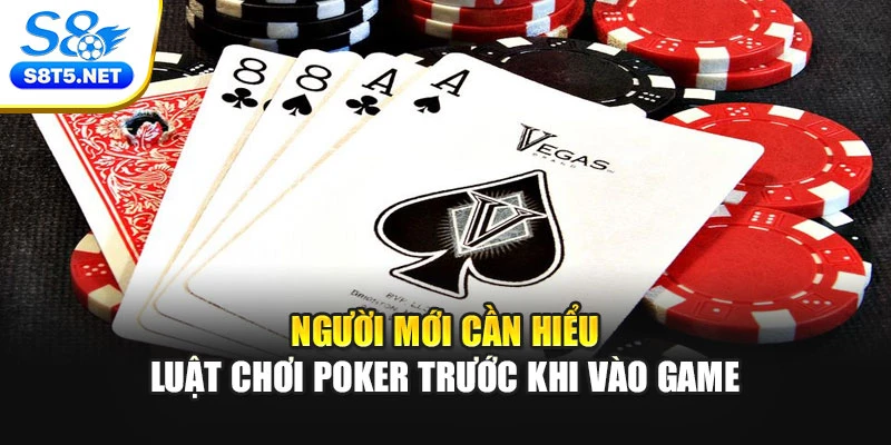 Người mới cần hiểu luật chơi Poker trước khi vào game