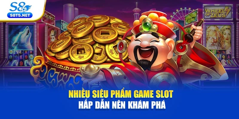 Nhiều siêu phẩm game slot hấp dẫn nên khám phá