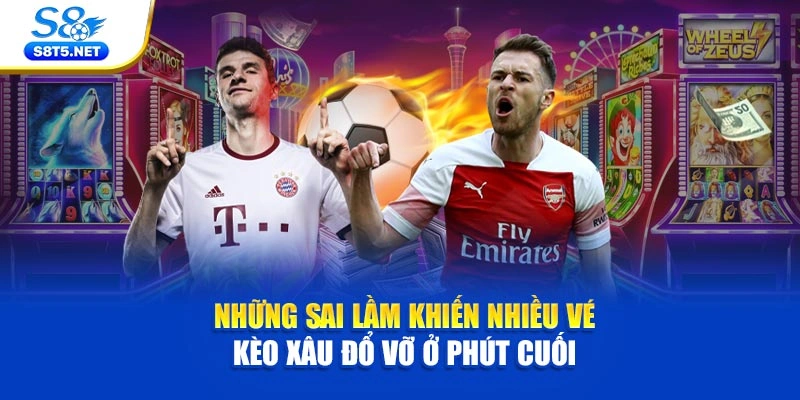 Những sai lầm khiến nhiều vé kèo xâu đổ vỡ ở phút cuối