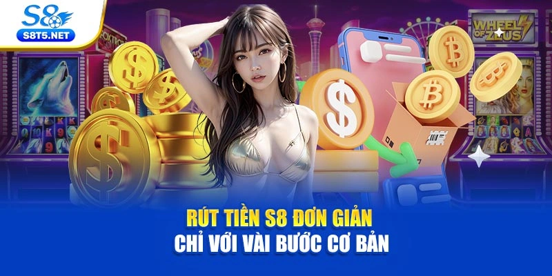Rút tiền S8 đơn giản chỉ với vài bước cơ bản