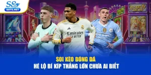 Soi Kèo Bóng Đá – Hé Lộ Bí Kíp Thắng Lớn Chưa Ai Biết