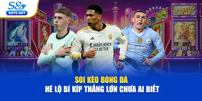 Soi Kèo Bóng Đá – Hé Lộ Bí Kíp Thắng Lớn Chưa Ai Biết