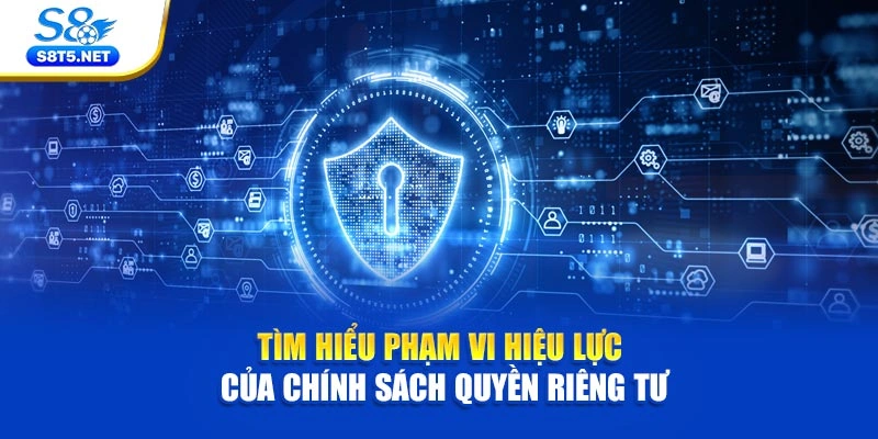 Tìm hiểu phạm vi hiệu lực của chính sách quyền riêng tư